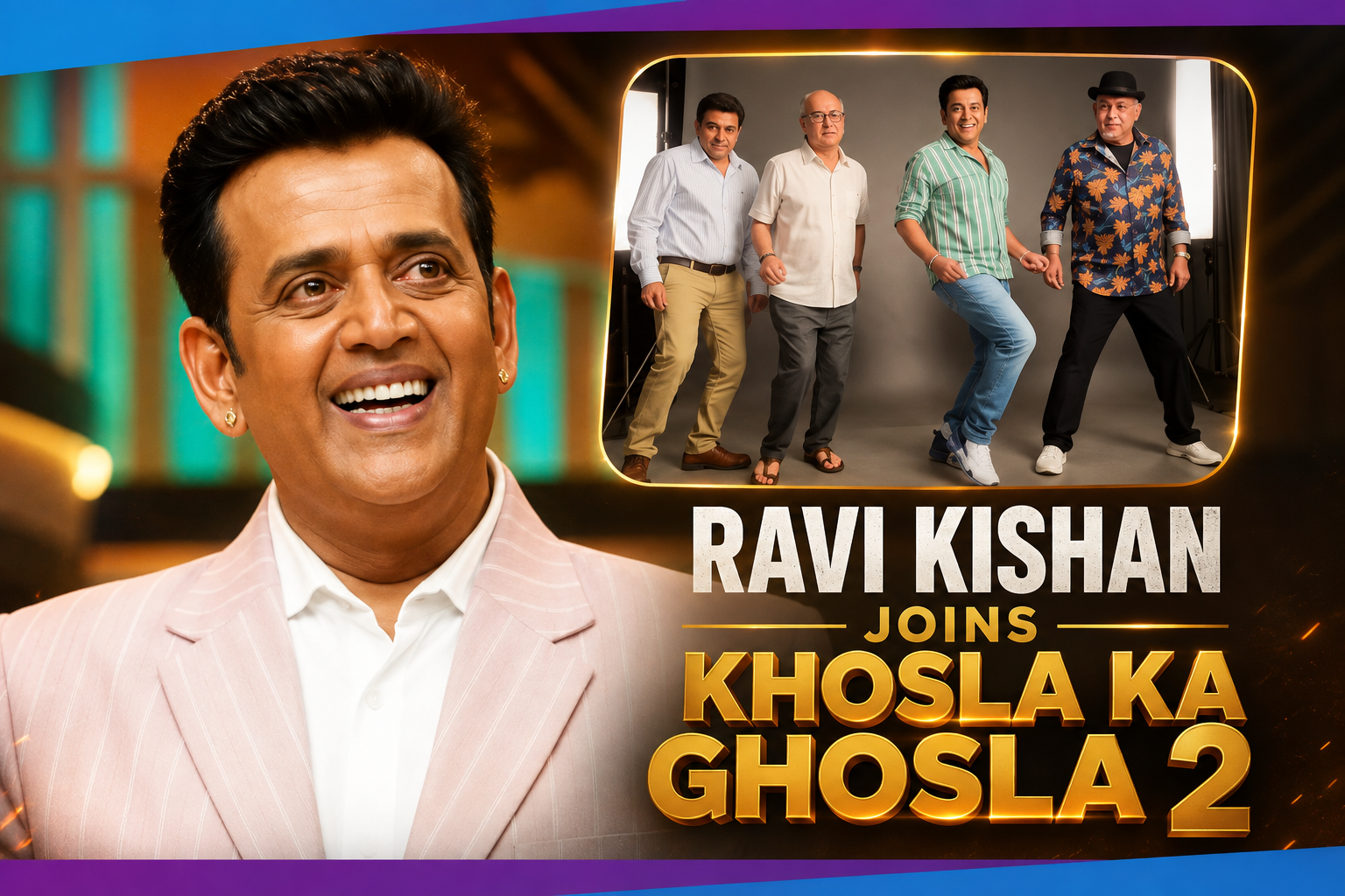 Ravi Kishan Joins Khosla Ka Ghosla 2