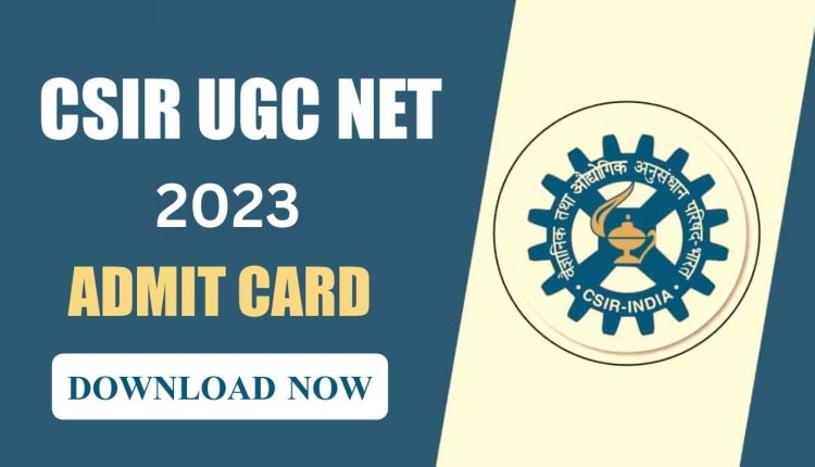 CSIR UGC NET Admit Card 2023 Expected Soon Download Process and Important Updates