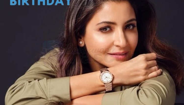 Happy Birthday, Anushka Sharma: Celebrating The Actress's Life And ...