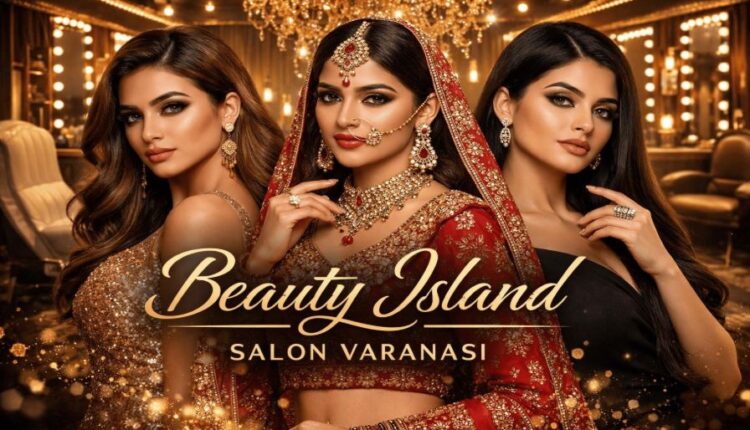 Beauty Island Best Salon in Varanasi